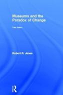 Museums and the Paradox of Change di Robert R. Janes edito da Taylor & Francis Ltd