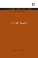 Child Slaves di Peter Lee-Wright edito da Taylor & Francis Ltd