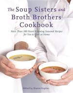 The Soup Sisters and Broth Brothers Cookbook: More Than 100 Heart-Warming Seasonal Recipes for You to Cook at Home di Sharon Hapton edito da RH CANADA