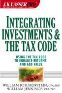 J.k. Lasser Professional Integrating Investments And The Tax Code di William Reichenstein edito da John Wiley And Sons Ltd