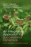 An Integrative Approach to Successional Dynamics di Scott J. Meiners, Steward T. A. Pickett, Mary L. Cadenasso edito da Cambridge University Press