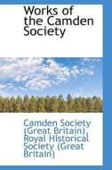 Works Of The Camden Society di Camden Society Britain edito da Bibliolife