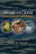 All Politics Is Global di Daniel W. Drezner edito da Princeton University Press