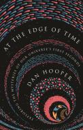 At the Edge of Time: Exploring the Mysteries of Our Universe's First Seconds di Dan Hooper edito da PRINCETON UNIV PR