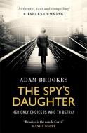 The Spy's Daughter di Adam Brookes edito da Little, Brown Book Group