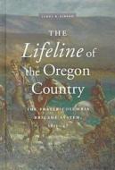 The Lifeline of the Oregon Country di James R. Gibson edito da UBC Press