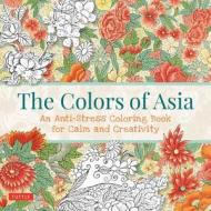 The Colors Of Asia di Tuttle Publishing edito da Tuttle Publishing