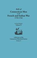 Rolls of Connecticut Men in the French and Indian War, 1755-1762. in Two Volumes. Volume II. Collections of the Connecti di Connecticut Historical Society edito da Clearfield