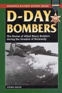 D-Day Bombers: The Stories of Allied Heavy Bombers During the Invasion of Normandy di Stephen Darlow, Shanda Brown edito da STACKPOLE CO