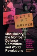 Mae Mallory, the Monroe Defense Committee, and World Revolutions di Paula Marie Seniors edito da UNIV OF GEORGIA PR