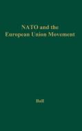 NATO and the European Union Movement di M. Margaret Ball, Ball, Unknown edito da Praeger