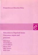 Education In Deprived Areas di Sally Power, Simon Warren, David Gilborn, Alison Clark, Sally Thomas, Kelly Coate edito da Institute Of Education