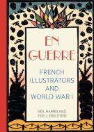 En Guerre - French Illustrators and World War I di Neil Harris edito da University of Chicago Press
