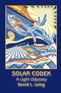 Solar Codex: A Light Odyssey di David L. Laing edito da LIGHTNING SOURCE INC