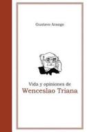Vida y Opiniones de Wenceslao Triana di Gustavo Arango edito da Ediciones El Pozo