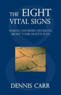 The Eight Vital Signs: Making Informed Decisions about Your Health Plan di Dennis Carr edito da Medecon Analytics, LLC