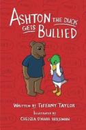 Ashton the Duck Gets Bullied di Tiffany Taylor edito da TRULY INTO POETRY