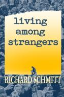 Living Among Strangers di Richard Schmitt edito da Adelaide Books LLC