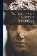 Dictionary of Modern Sculpture di Anonymous edito da LIGHTNING SOURCE INC