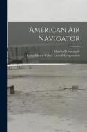 American Air Navigator di Charles D. Mattingly edito da LIGHTNING SOURCE INC