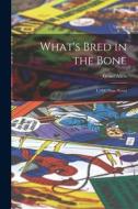 What's Bred in the Bone: L1000 Prize Novel di Grant Allen edito da LEGARE STREET PR