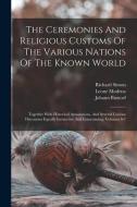 The Ceremonies And Religious Customs Of The Various Nations Of The Known World: Together With Historical Annotations, And Several Curious Discourses E di Claude Du Bosc, Johann Buxtorf, Henry Lord edito da LEGARE STREET PR