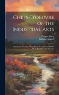 Chefs-d'oeuvre of the Industrial Arts di Philippe Burty, William Chaffers edito da LEGARE STREET PR