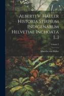 Alberti V. Haller Historia Stirpium Indigenarum Helvetiae Inchoata [...]; Volume 2 di Albrecht Von Haller edito da LEGARE STREET PR