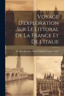 Voyage d'exploration sur le littoral de la France et de l'Italie di M. Coste edito da LEGARE STREET PR