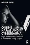 Online Harms And Cybertrauma di Catherine Knibbs edito da Taylor & Francis Ltd