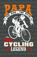 Papa the Man the Myth the Cycling Legend: Journal for Men di Don Pakito edito da INDEPENDENTLY PUBLISHED
