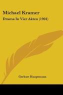 Michael Kramer: Drama in Vier Akten (1901) di Gerhart Hauptmann edito da Kessinger Publishing