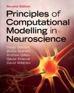 Principles Of Computational Modelling In Neuroscience di David Sterratt, Bruce Graham, Andrew Gillies, Gaute Einevoll, David Willshaw edito da Cambridge University Press