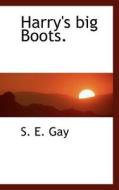 Harry's Big Boots. di S E Gay edito da Bibliolife
