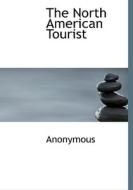 The North American Tourist di Anonymous edito da Bibliolife