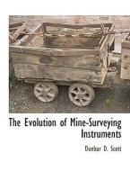 The Evolution of Mine-Surveying Instruments di Dunbar D. Scott edito da BCR (BIBLIOGRAPHICAL CTR FOR R