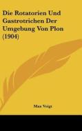 Die Rotatorien Und Gastrotrichen Der Umgebung Von Plon (1904) di Max Voigt edito da Kessinger Publishing