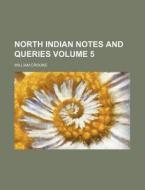 North Indian Notes and Queries Volume 5 di William Crooke edito da Rarebooksclub.com