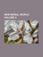 New Moral World Volume 6 di Books Group edito da Rarebooksclub.com