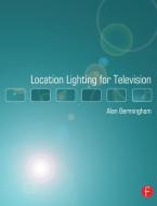 Location Lighting for Television di Alan Bermingham edito da FOCAL PR