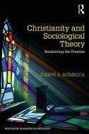 Christianity and Sociological Theory di Joseph A. (George Mason University Scimecca edito da Taylor & Francis Ltd