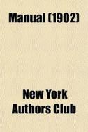 Manual 1902 di New York Authors Club edito da General Books