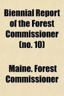 Biennial Report Of The Forest Commission di Maine. Commissioner edito da General Books