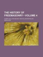The History Of Freemasonry (volume 4) di Albert Gallatin Mackey edito da General Books Llc