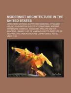 Modernist Architecture In The United States: Jefferson National Expansion Memorial, Dymaxion House, Washington Dulles International Airport di Source Wikipedia edito da Books Llc, Wiki Series