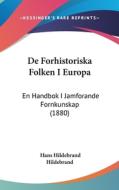 de Forhistoriska Folken I Europa: En Handbok I Jamforande Fornkunskap (1880) di Hans Hildebrand Hildebrand edito da Kessinger Publishing