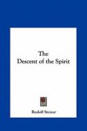 The Descent of the Spirit di Rudolf Steiner edito da Kessinger Publishing