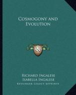 Cosmogony and Evolution di Richard Ingalese, Isabella Ingalese edito da Kessinger Publishing
