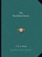 The Basilidian Gnosis di G. R. S. Mead edito da Kessinger Publishing