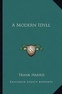 A Modern Idyll di Frank Harris edito da Kessinger Publishing
